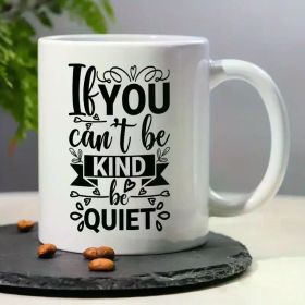 1pc Inspirational Quote Ceramic Coffee Mug 11OZ - "If You Can't Be KIND Be QUIET" - Humorous Multipurpose Insulated