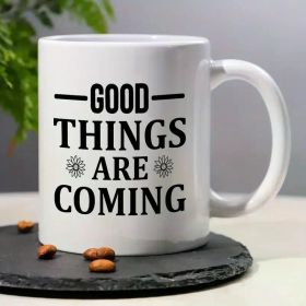 Inspirational 'Good Things Are Coming' Quote Mug - 11oz Ceramic Coffee/Tea Cup with Floral Design, Perfect for Men