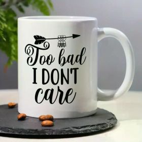 1pc Humorous Insulated Ceramic Coffee Mug 11OZ - "Too Bad I DON'T CARE" Design, Machine Washable, Reusable