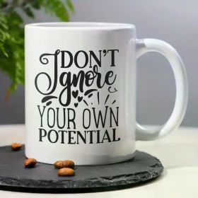 Inspirational 11oz Ceramic Coffee Mug - 'Don't Ignore Your Own Potential' Quote, Perfect for Home & Office, Ideal Gift
