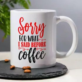 1pc 3A Grade Ceramic Mug - "Sorry for What I Said Before Coffee" - Insulated, Reusable Multipurpose 11oz Cup for Hot