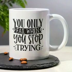 Inspirational 11oz Ceramic Coffee Mug - 'You Only Fail When You Stop Trying' Quote, Perfect for Home or Office, Ideal