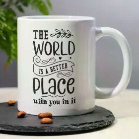 1pc Inspirational Quote Ceramic Coffee Mug 11oz - "The World is a Better Place with You in It" - Reusable, Insulated,