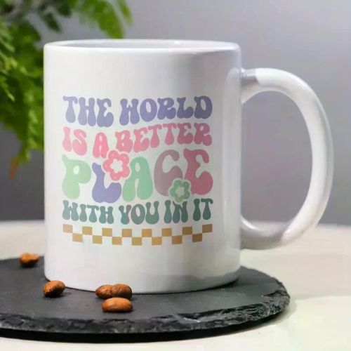 11oz Ceramic Coffee Mug, "The World is a Better Place With You In It" Positive Quote, Insulated, Reusable, Multipurpose,